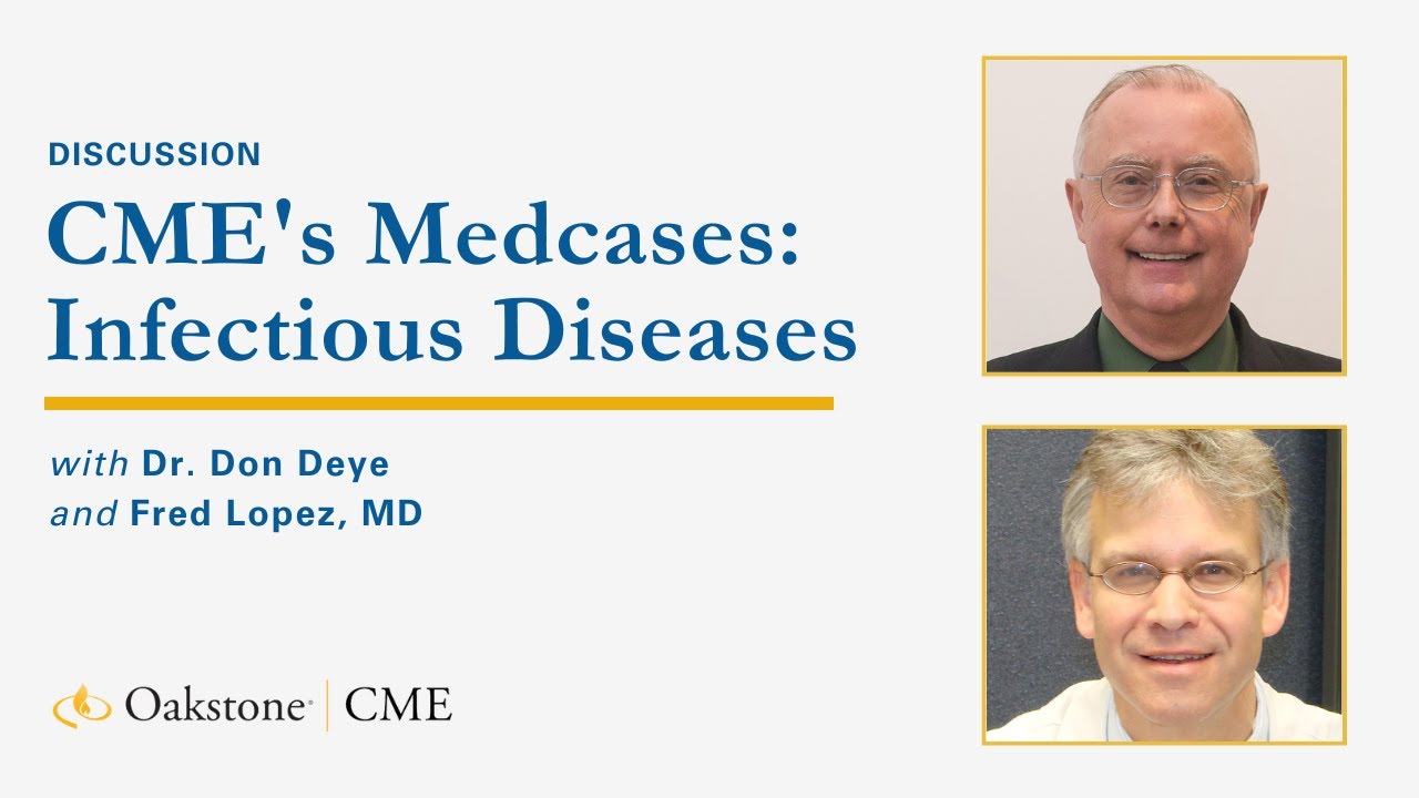 Oakstone CME's Medcases with Dr. Donald L. Deye&mdash;Infectious Diseases