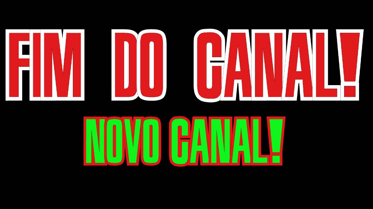 Fim do Canal - Explicações e Novo Canal!