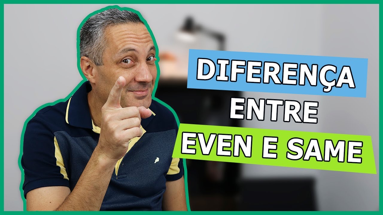 Diferença entre SAME e EVEN | Como dizer MESMO em inglês