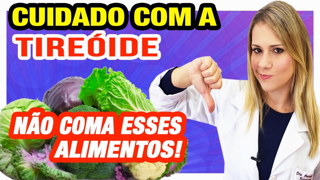 Alimentos RUINS para TIREÓIDE - Cuidados e Dicas!
