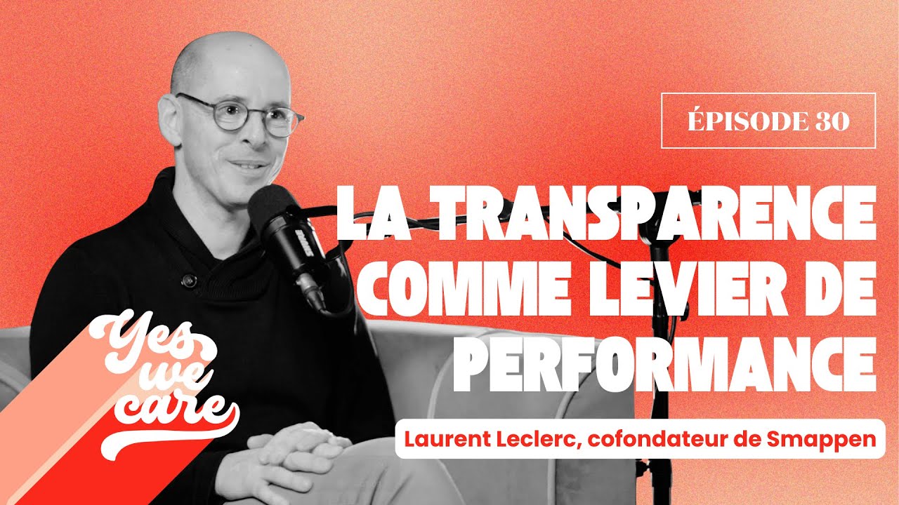 La transparence comme levier de performance - Laurent Leclerc, cofondateur de Smappen