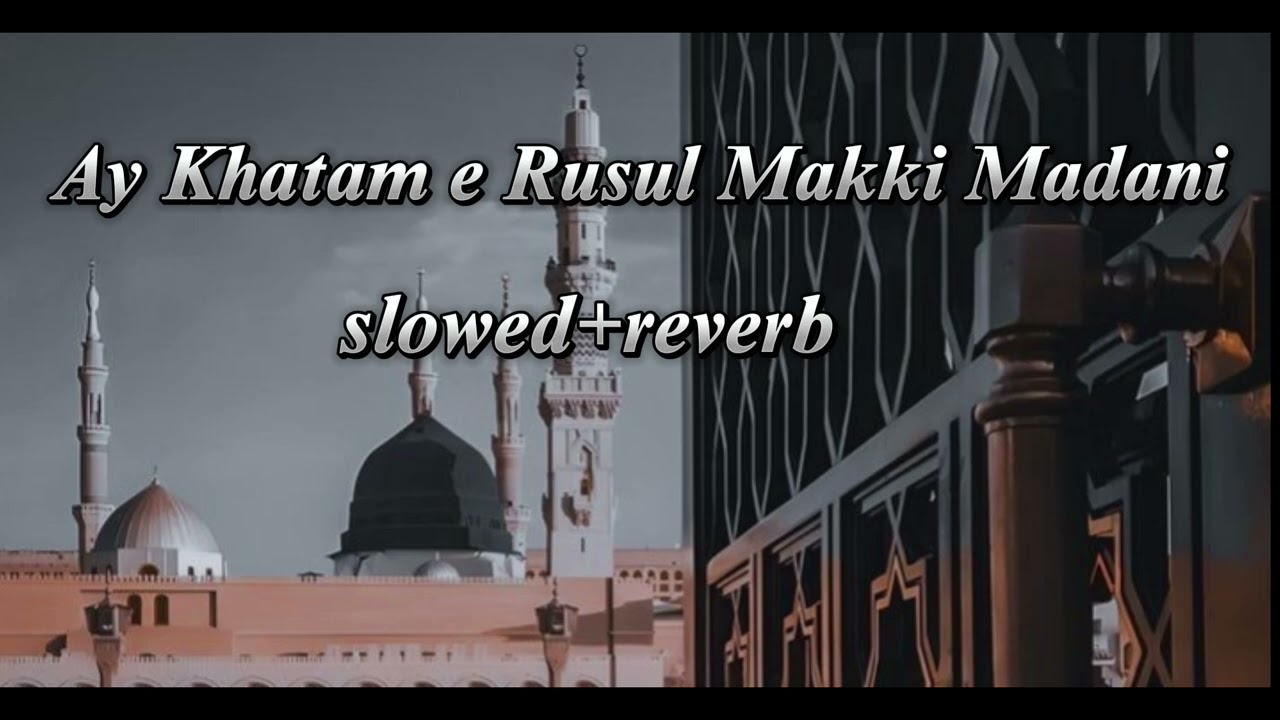 AY KHATAM E RUSUL MAKKI MADANI 💚||slowed and reverbed||#youtube #naat #aykhatmerusul