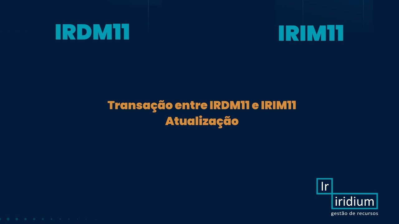 Proposta de transação entre IRDM11 e IRIM11 - Atualização