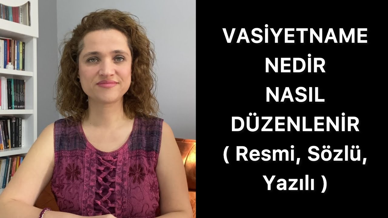 VASİYETNAME NEDİR, NASIL DÜZENLENİR (Resmi, Yazılı, Sözlü Vasiyetname) Avukat Aysel Aba Kesici