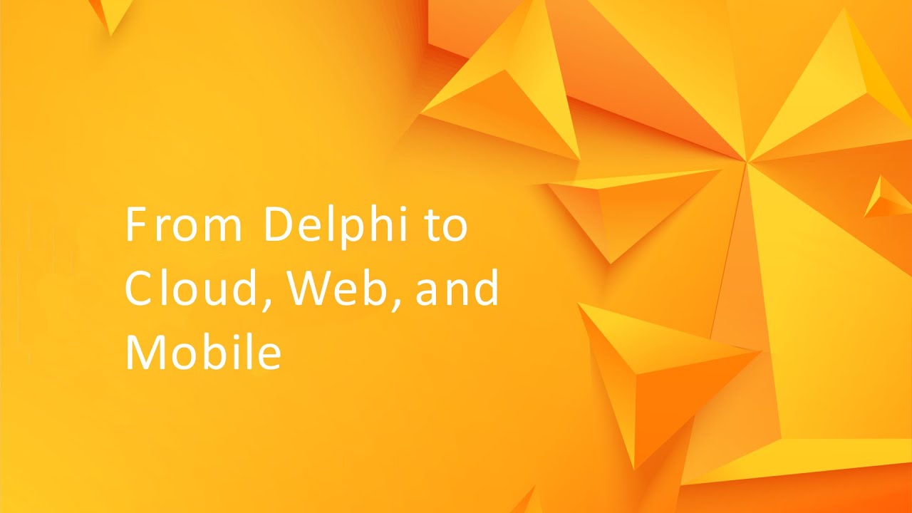 From Delphi to Cloud, Web, and Mobile