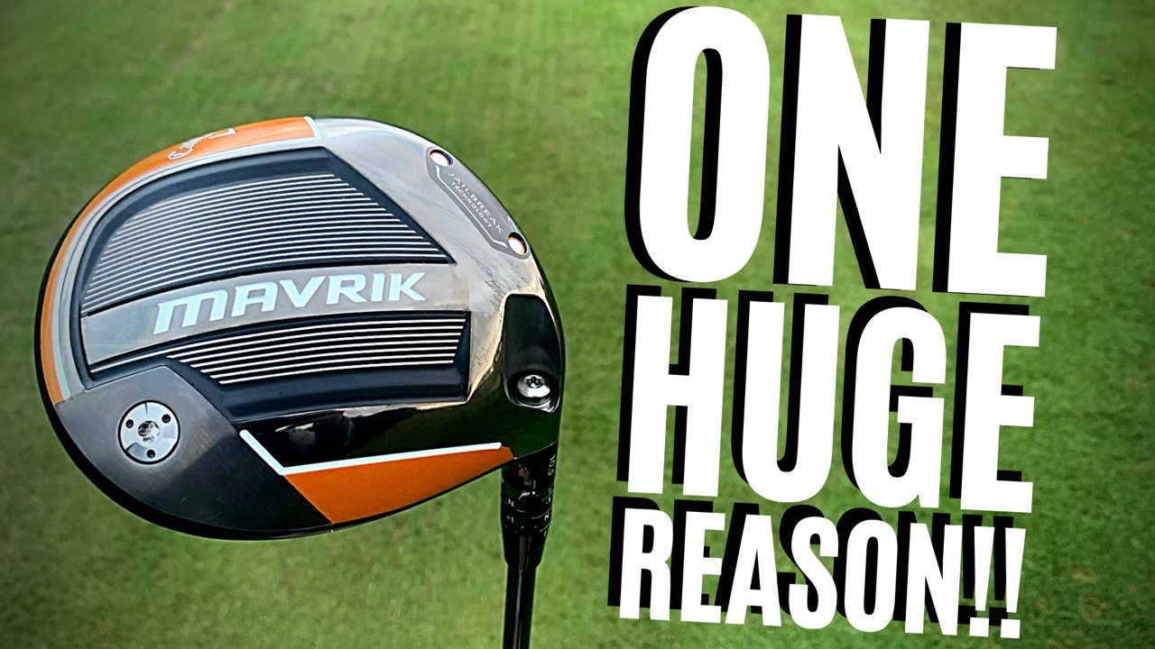THE NEW CALLAWAY MAVRIK... ONE HUGE REASON WHY I’D PLAY IT!