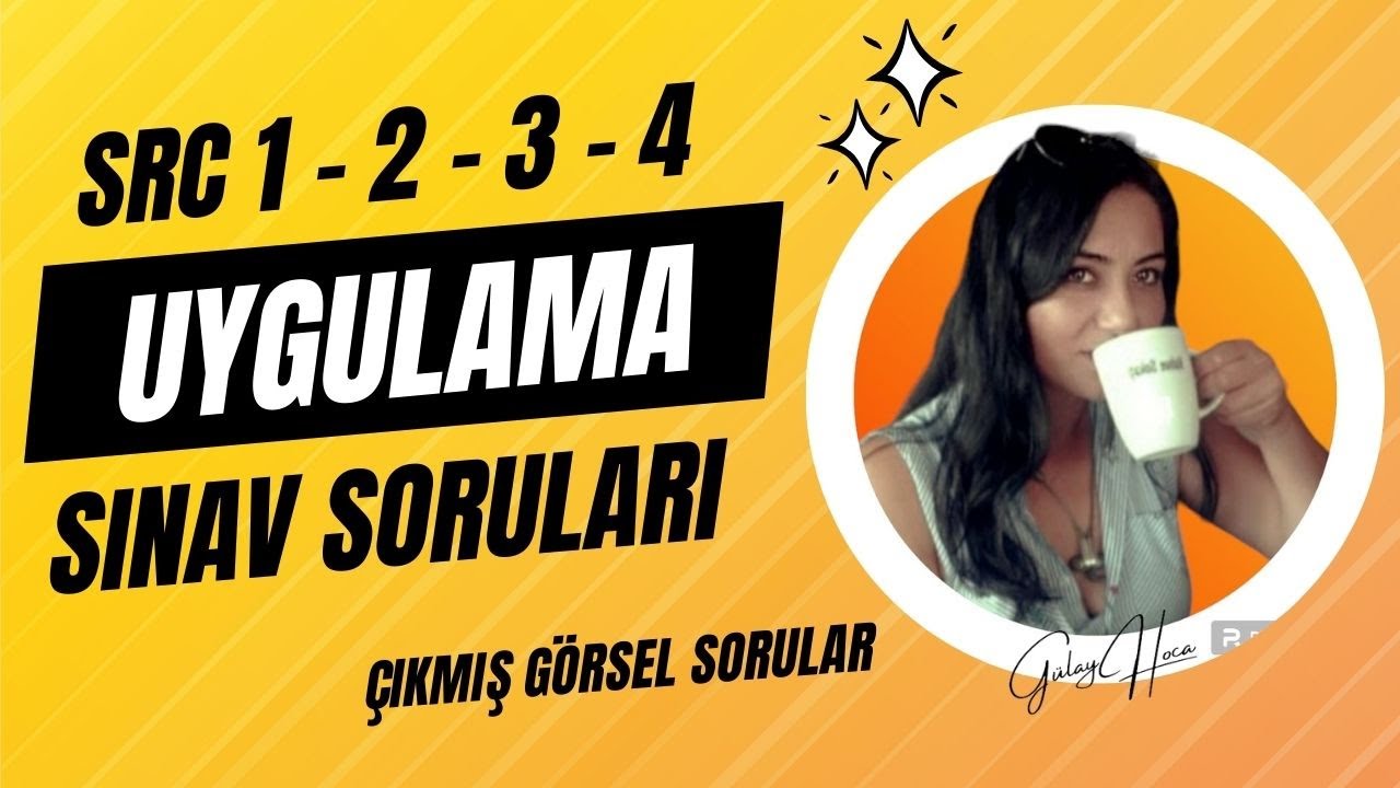 SRC UYGULAMA (GÖRSEL) SINAV SORULARI- SRC 1 2 3 4 ÇIKMIŞ SORULAR