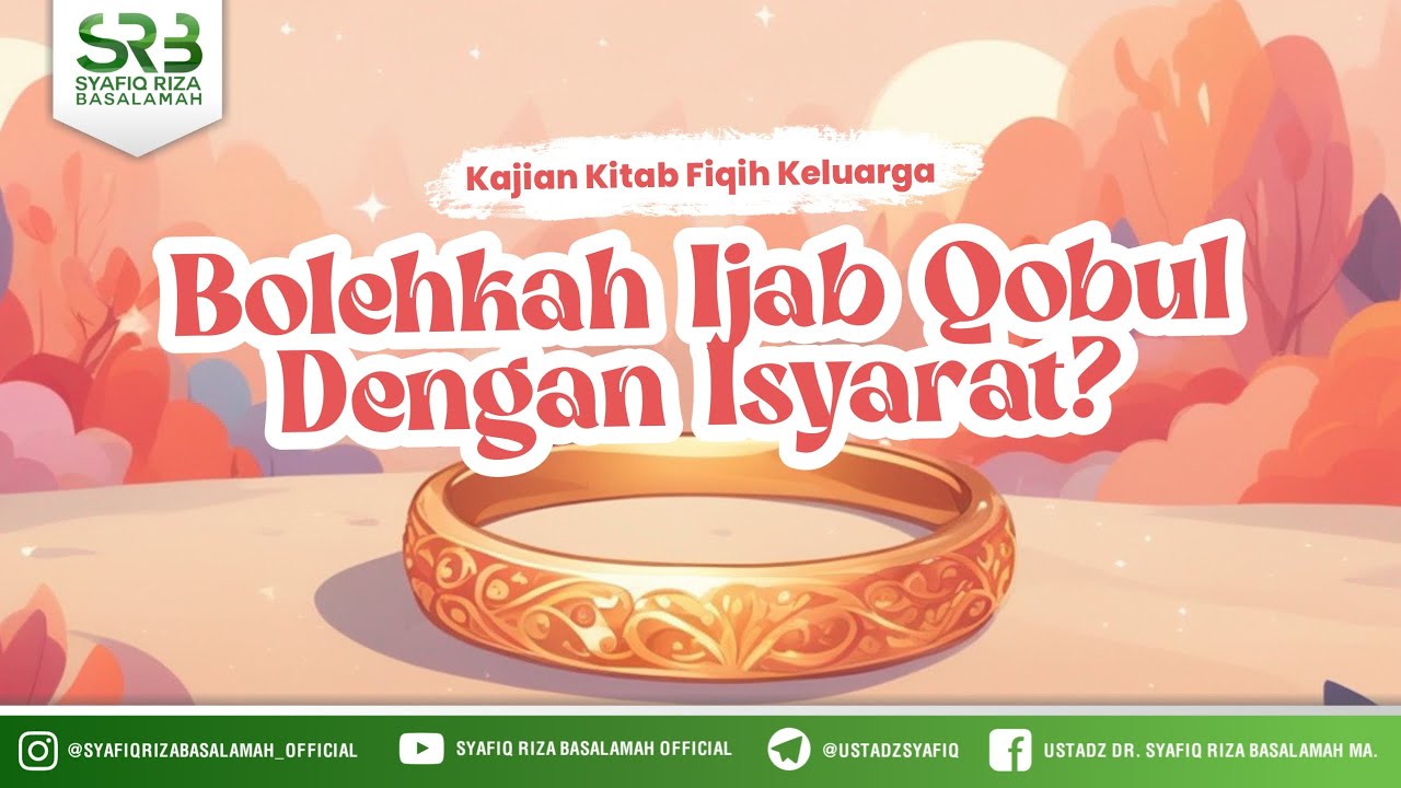 Kajian Kitab Fikih Keluarga : Bolehkah Ijab Qobul Dengan Isyarat? - Ustadz Dr Syafiq Riza Basalamah