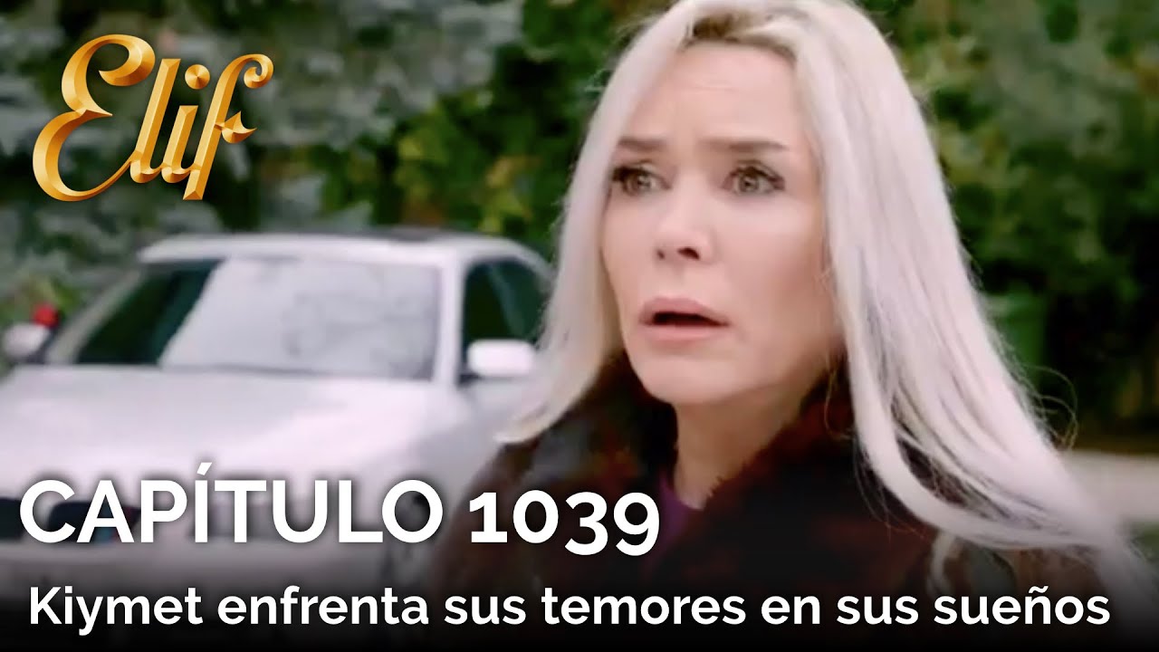 Elif Capítulo 1039 | Kiymet enfrenta sus temores en sus sueños