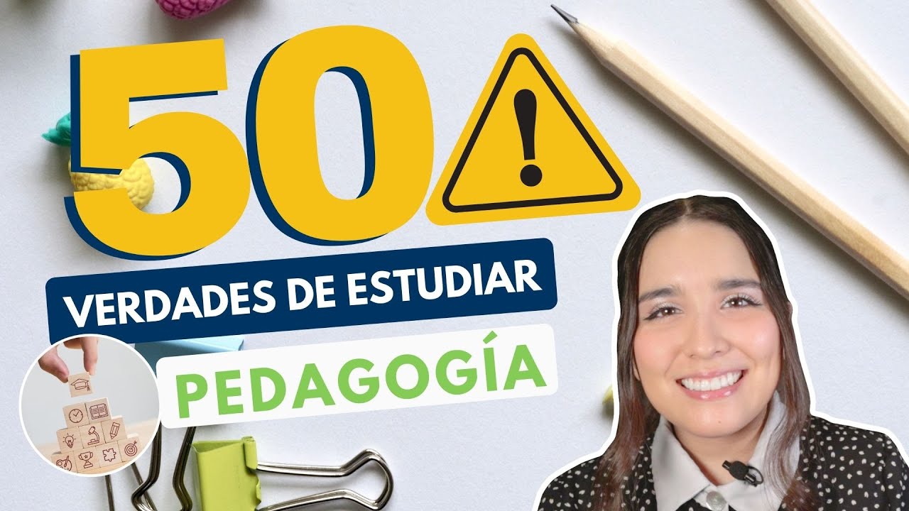 ESTUDIAR PEDAGOGÍA 👨‍🏫👩‍🏫 50 VERDADES DE ESTUDIAR LIC. EN PEDAGOGÍA