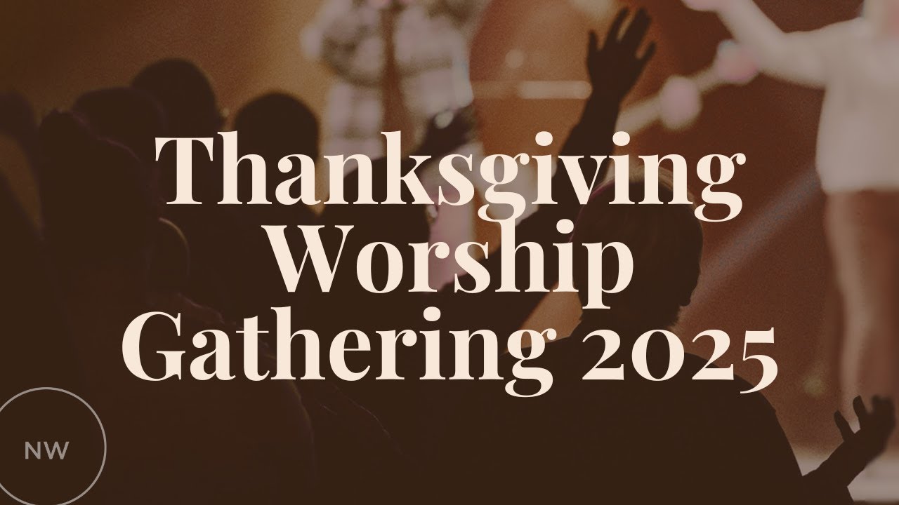 Thanksgiving Worship Gathering 2025