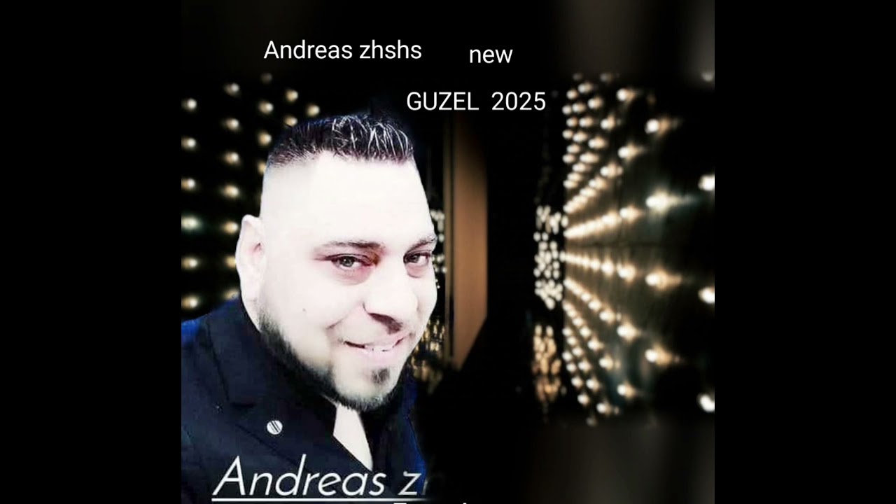 Andreas zhshs GUZEL 2025 new