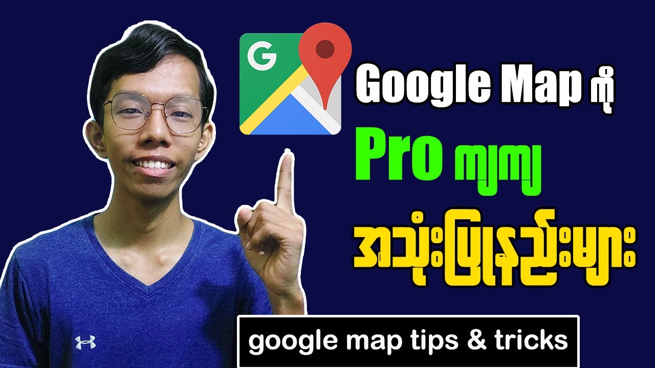 Google Map Tips And Tricks || Google Map ကို Pro ကျကျသုံးနည်းများ
