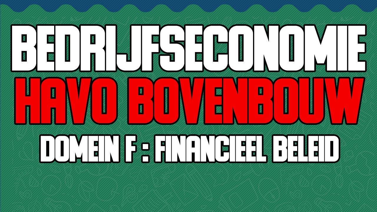 BEDRIJFSECONOMIE Havo 4/5 Domein F; Financieel beleid (uitleg examen samenvatting)
