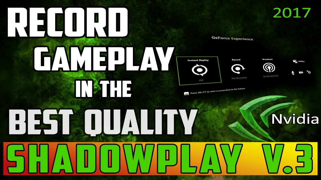 (2017) HOW TO: Use Nvidia Shadowplay (V. 3.0 Update) - Record Gameplay For Free!