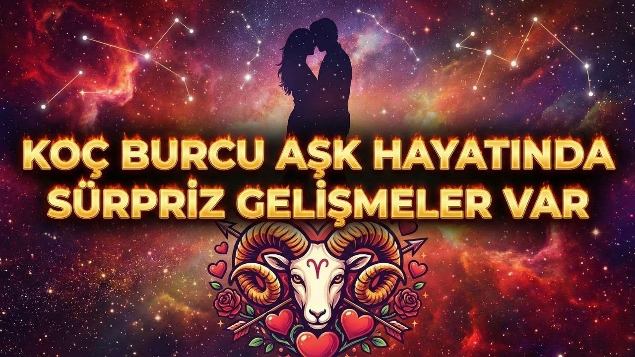 Koç Burcu Şubat Ayı Aşk Ve İlişki - Kalbiniz Kime Atacak