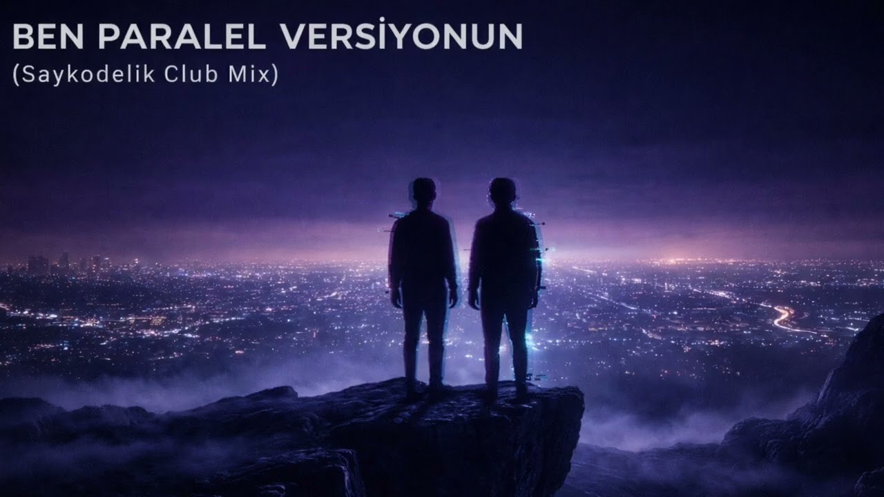 BEN PARALEL VERSİYONUN ( Saykodelik Club Mix)