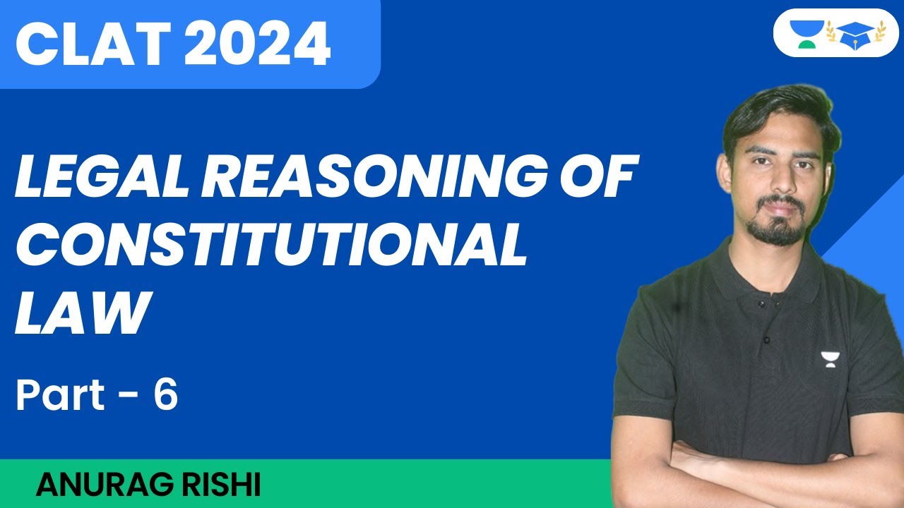 Constitutional Law | Legal Reasoning | Part 6 | CLAT 2024 | Anurag Rishi