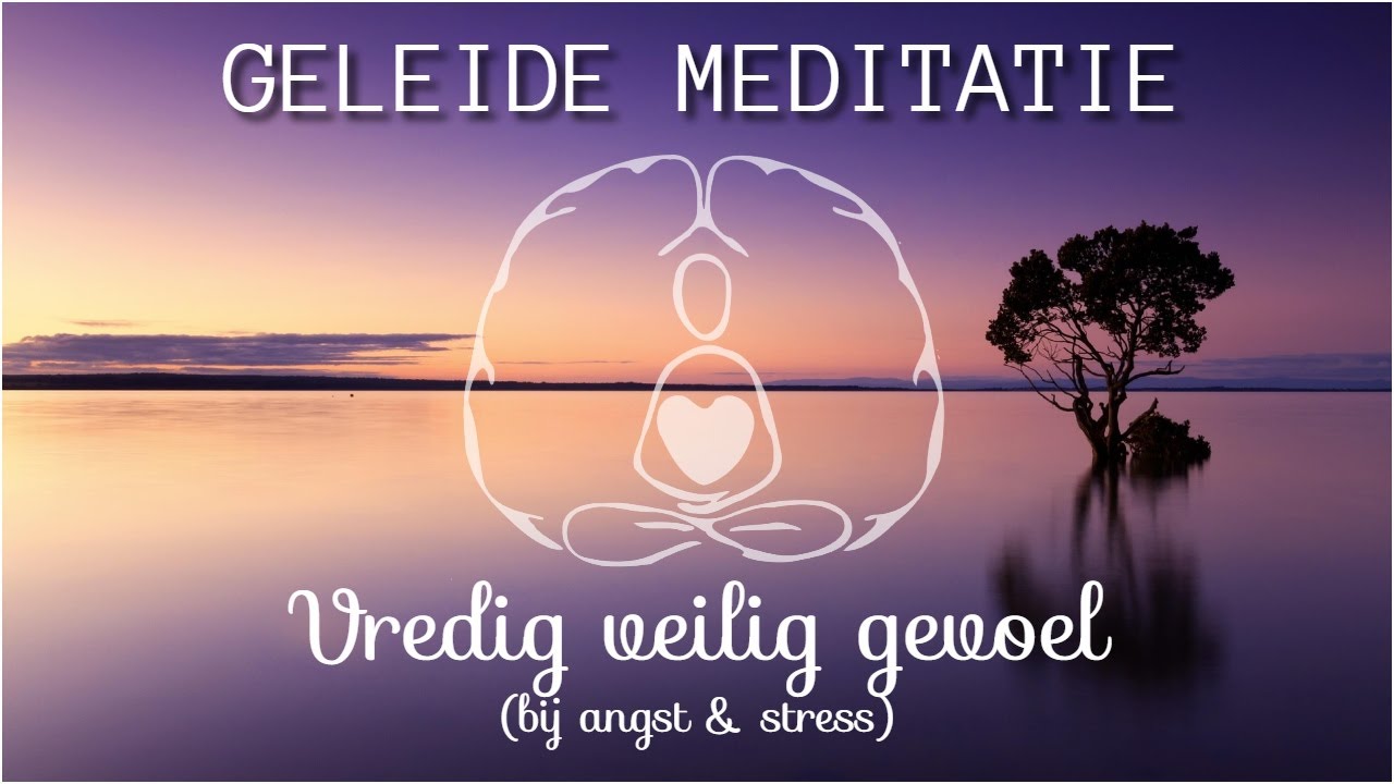 Geleide meditatie: angst en stress loslaten (vredig, veilig gevoel)