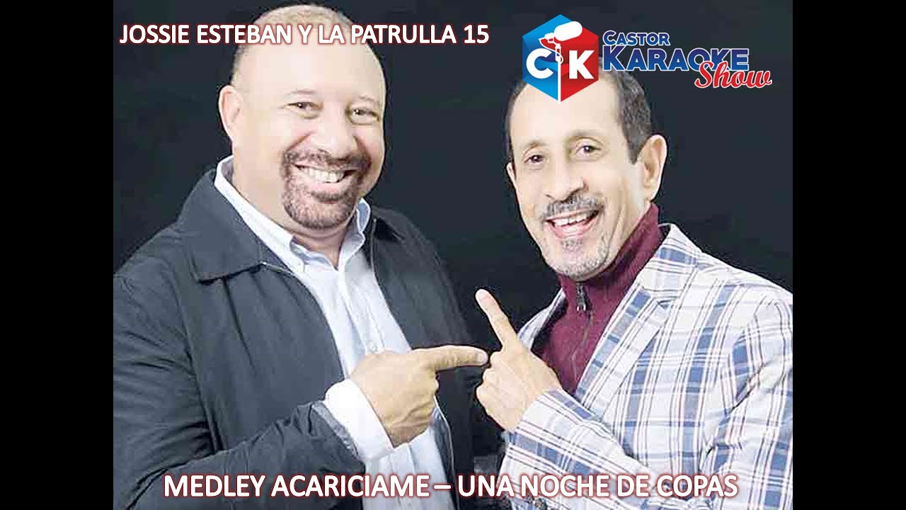 karaoke medley acariciame   una noche de copas   jossie esteban y la patrulla 15