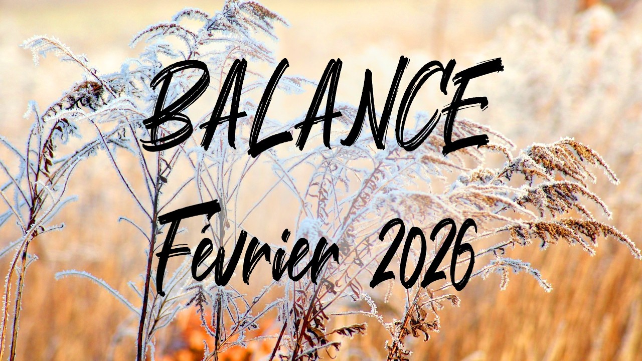 ♎ BALANCE ♎ - FÉVRIER 2026