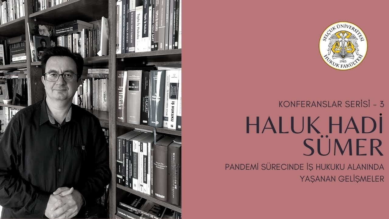 Pandemi Sürecinde İş Hukuku Alanında Yaşanan Gelişmeler - Prof. Dr. Haluk Hadi SÜMER