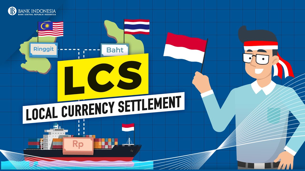 Mengenal Penyelesaian Transaksi dengan Mata Uang Lokal (LCS)
