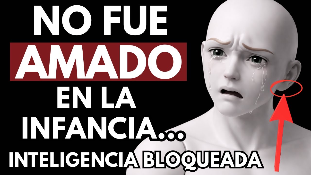 🔴10 SEÑALES de UN ADULTO que no fue amado en la infancia... INTELIGENCIA BLOQUEADA
