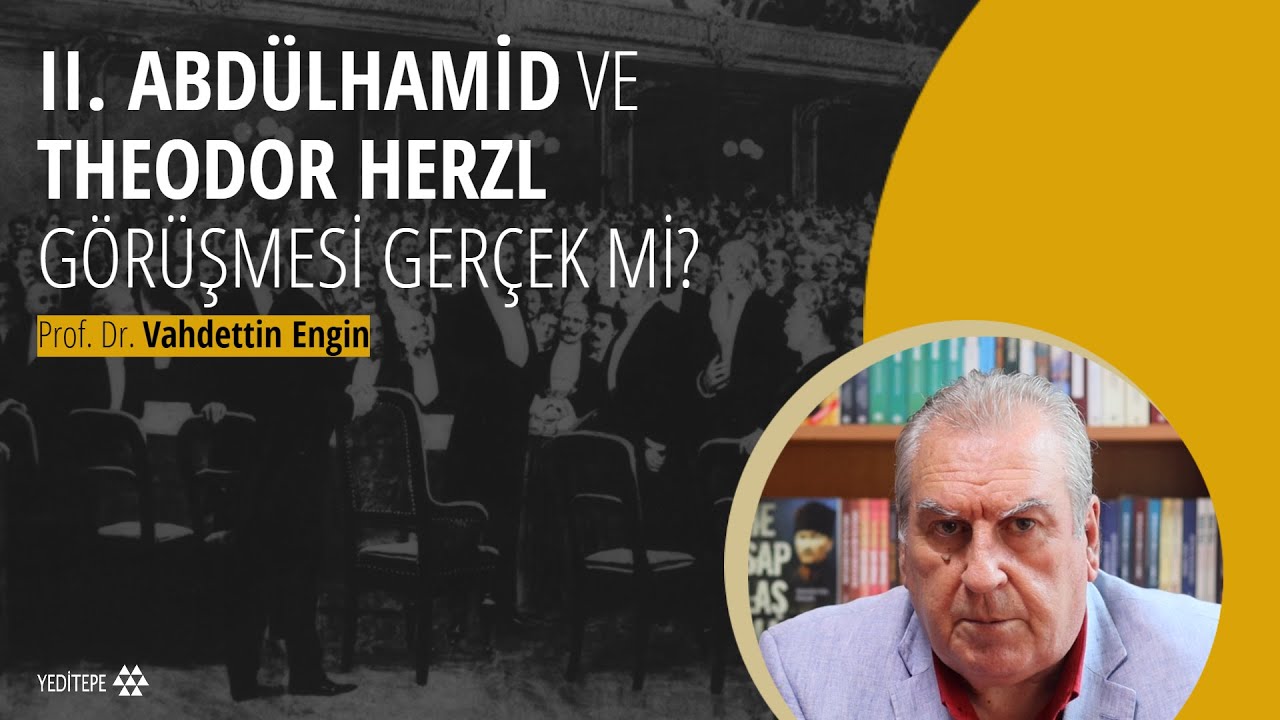 Sultan II. Abdülhamid ve Theodor Herzl görüşmesi gerçek mi? / Prof. Dr. Vahdettin Engin