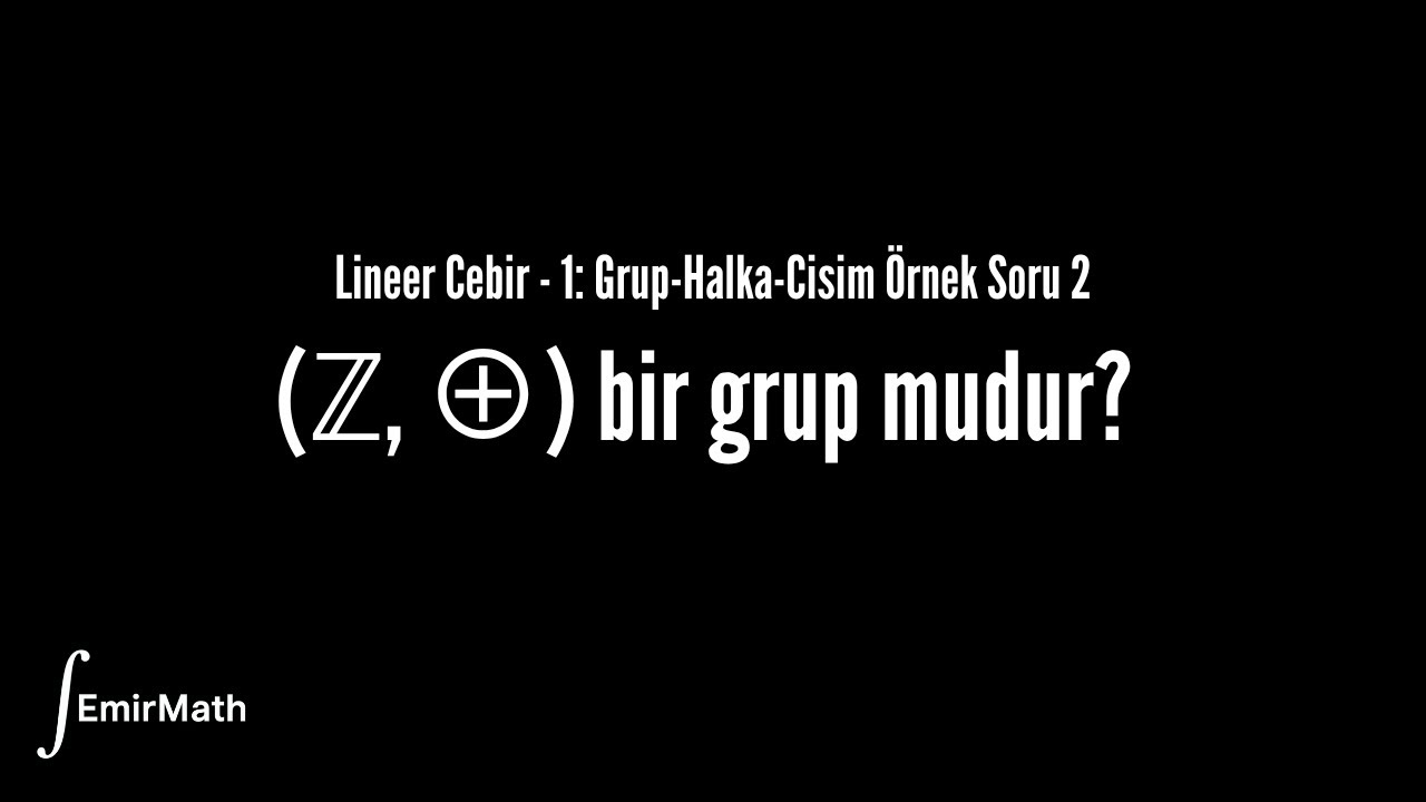 Grup-Halka-Cisim Soru Çözümü 2 | Lineer Cebir - 1