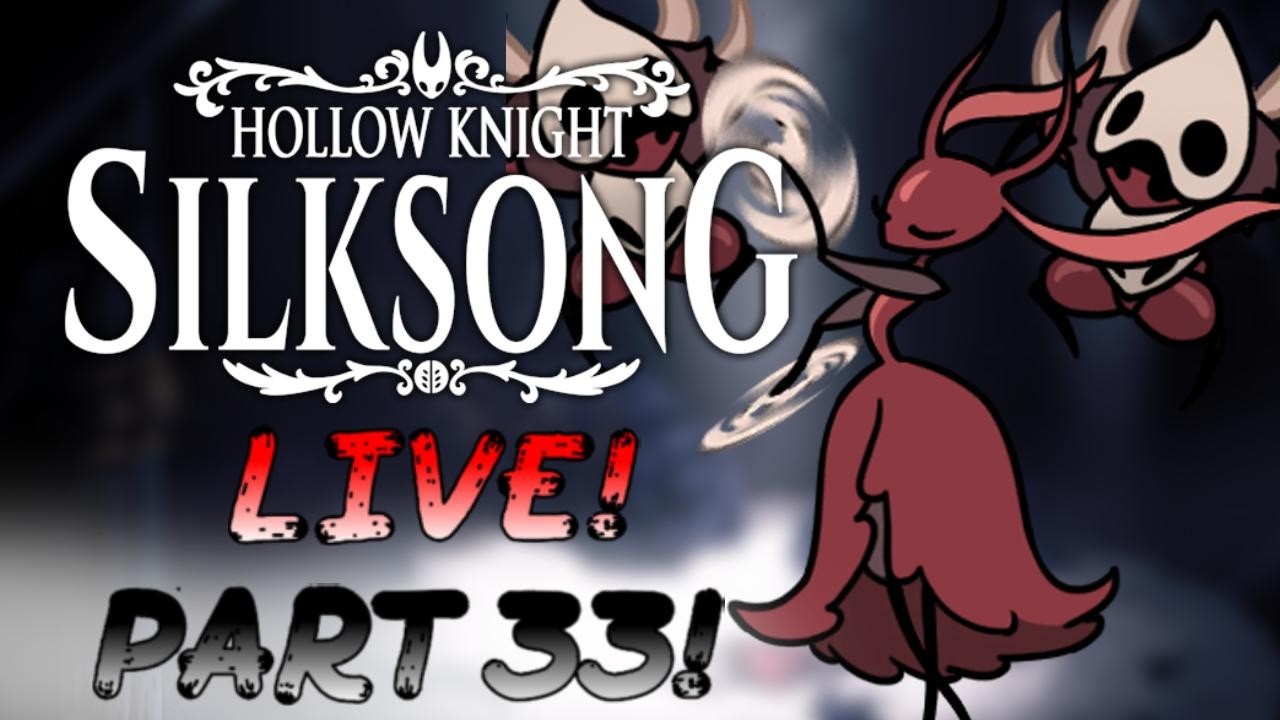 Hollow Knight Silksong LIVE! Part 33!