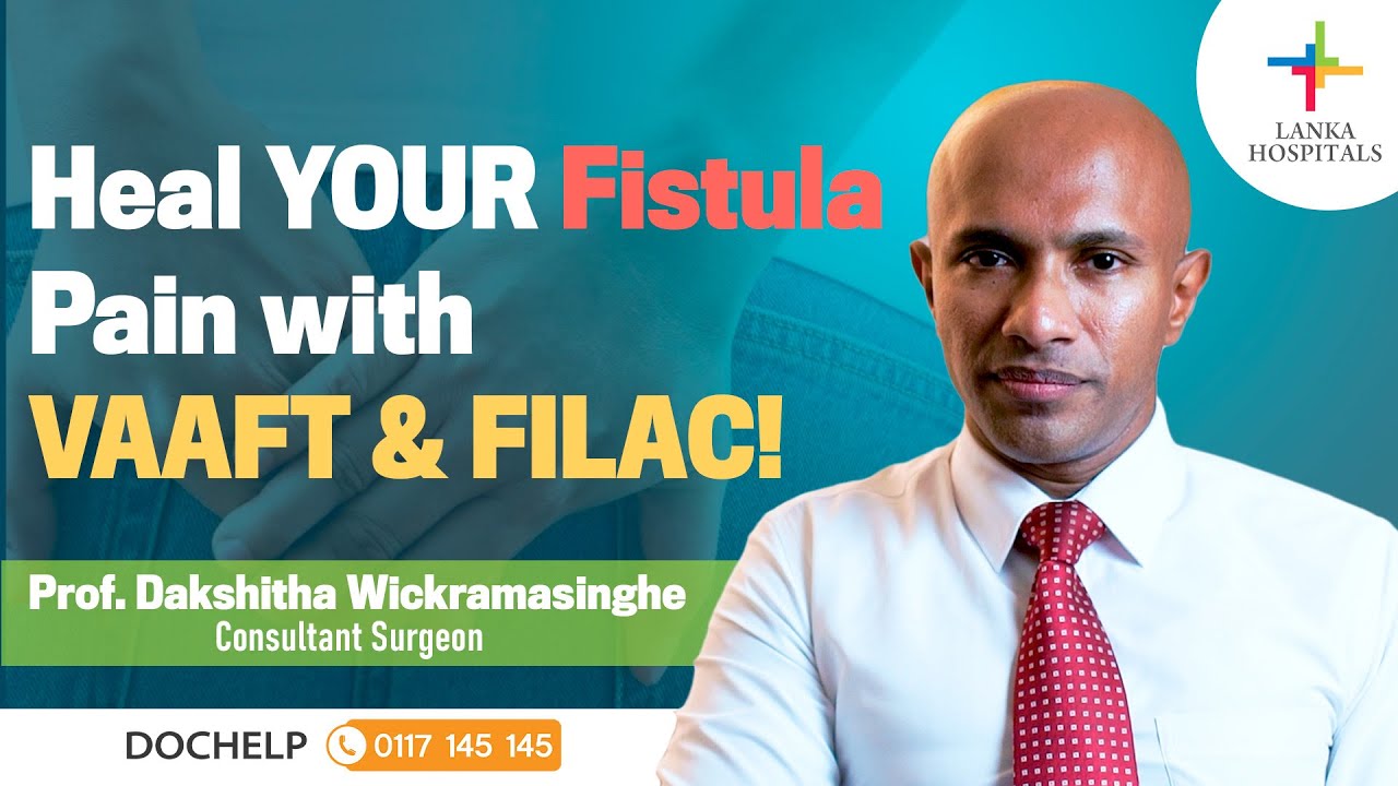 Dive into the world of Anal Fistula treatment with Prof. Dakshitha Wickramasinghe at Lanka Hospitals