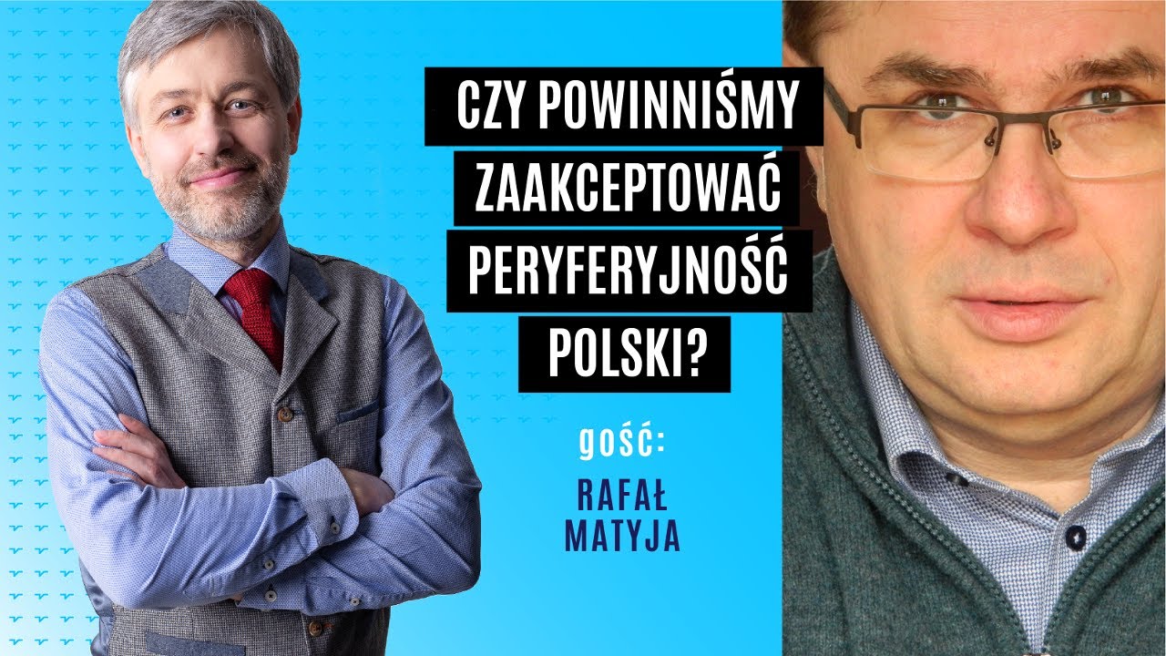 Czy powinniśmy zaakceptować peryferyjność Polski? | Rafał Matyja