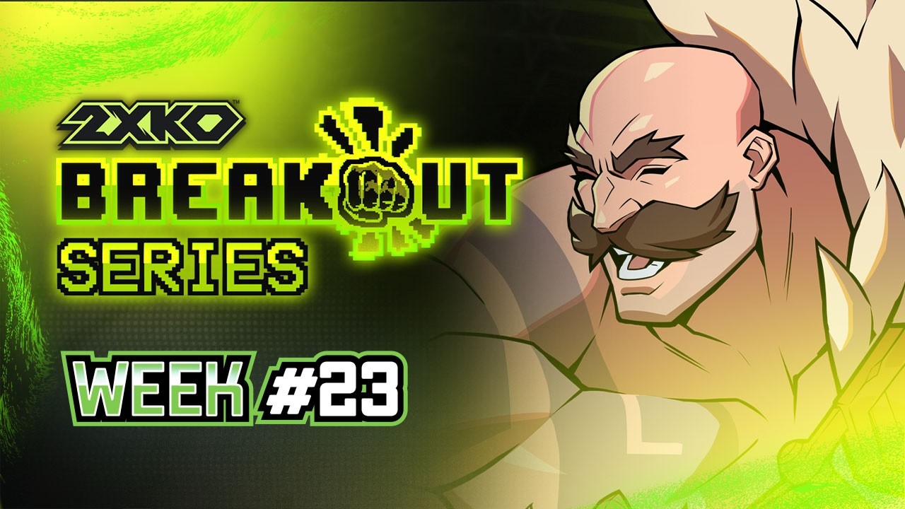 Breakout Series: 2XKO Week #23