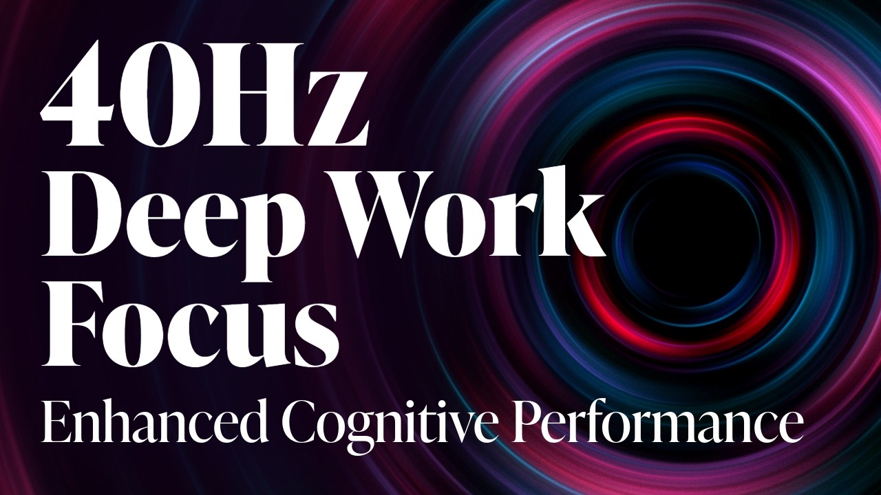 40Hz | Deep Work Focus: Enhanced Cognitive Performance with Gamma Brainwaves