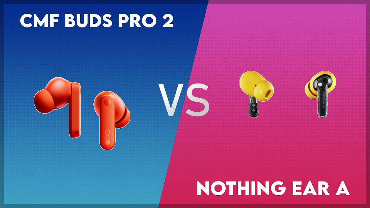 CMF Buds Pro 2 vs Nothing Ear A Comparison
