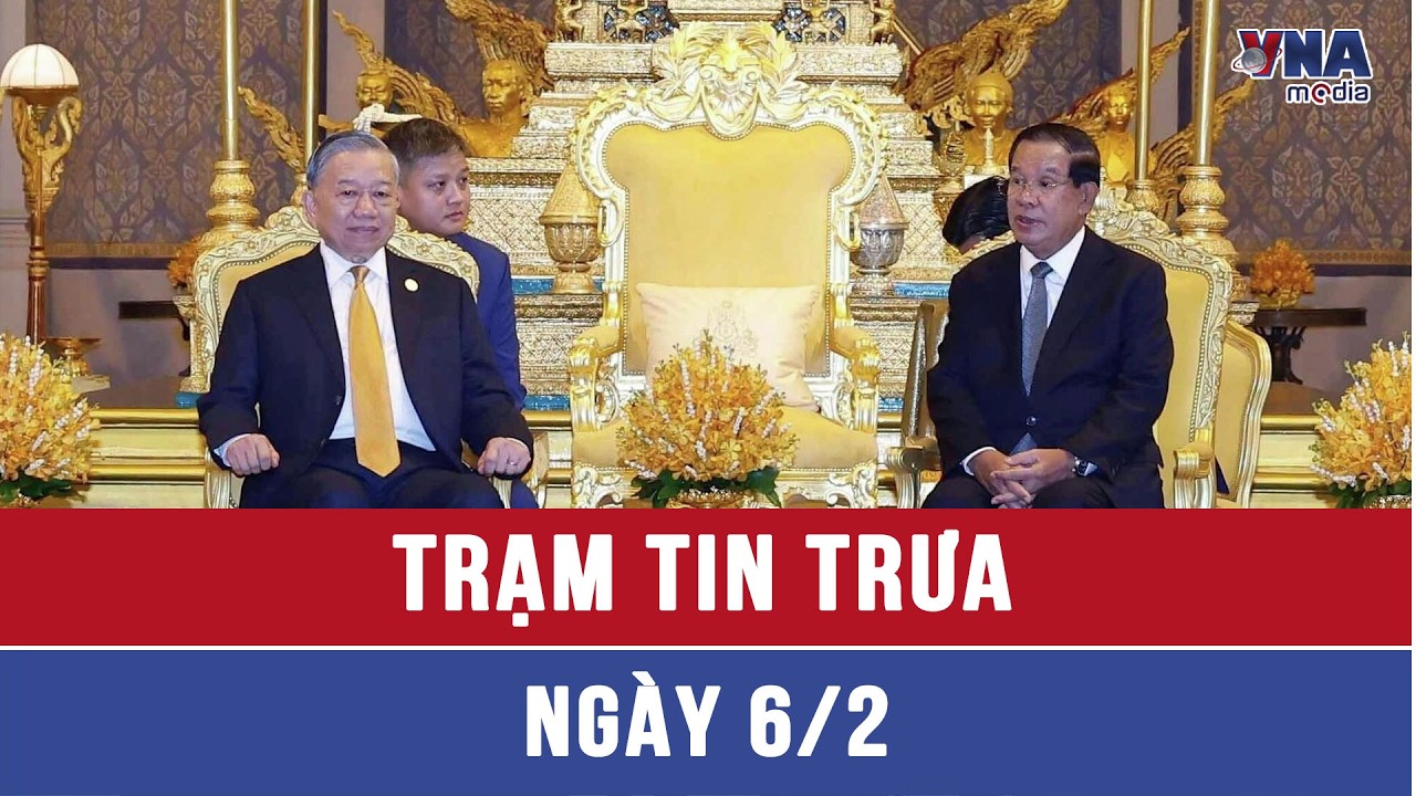 Trạm tin trưa 6/2: Tổng Bí thư Tô Lâm bắt đầu thăm cấp Nhà nước tới Vương quốc Campuchia - VNAMedia