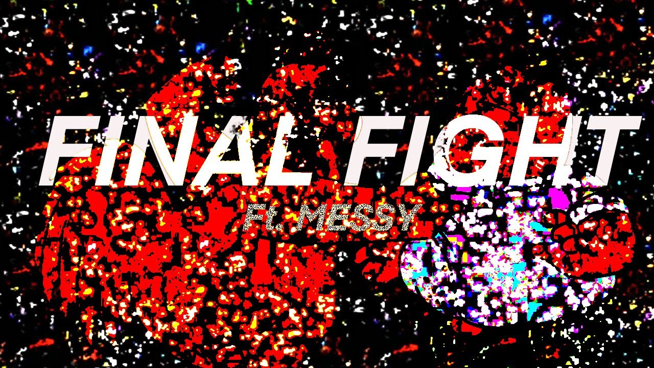 FINAL FIGHT RETAKE // FT. MESSY