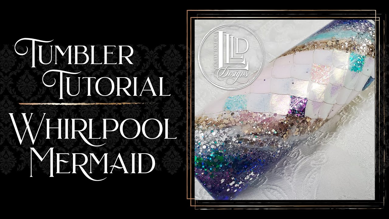 Original Whirlpool Mermaid Tumbler Tutorial