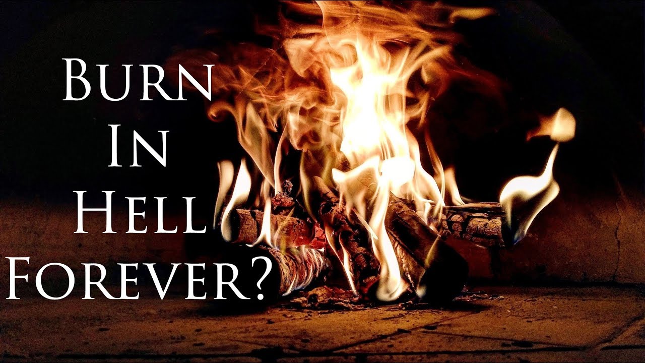 Does God Really Make People Burn Forever In Hell?