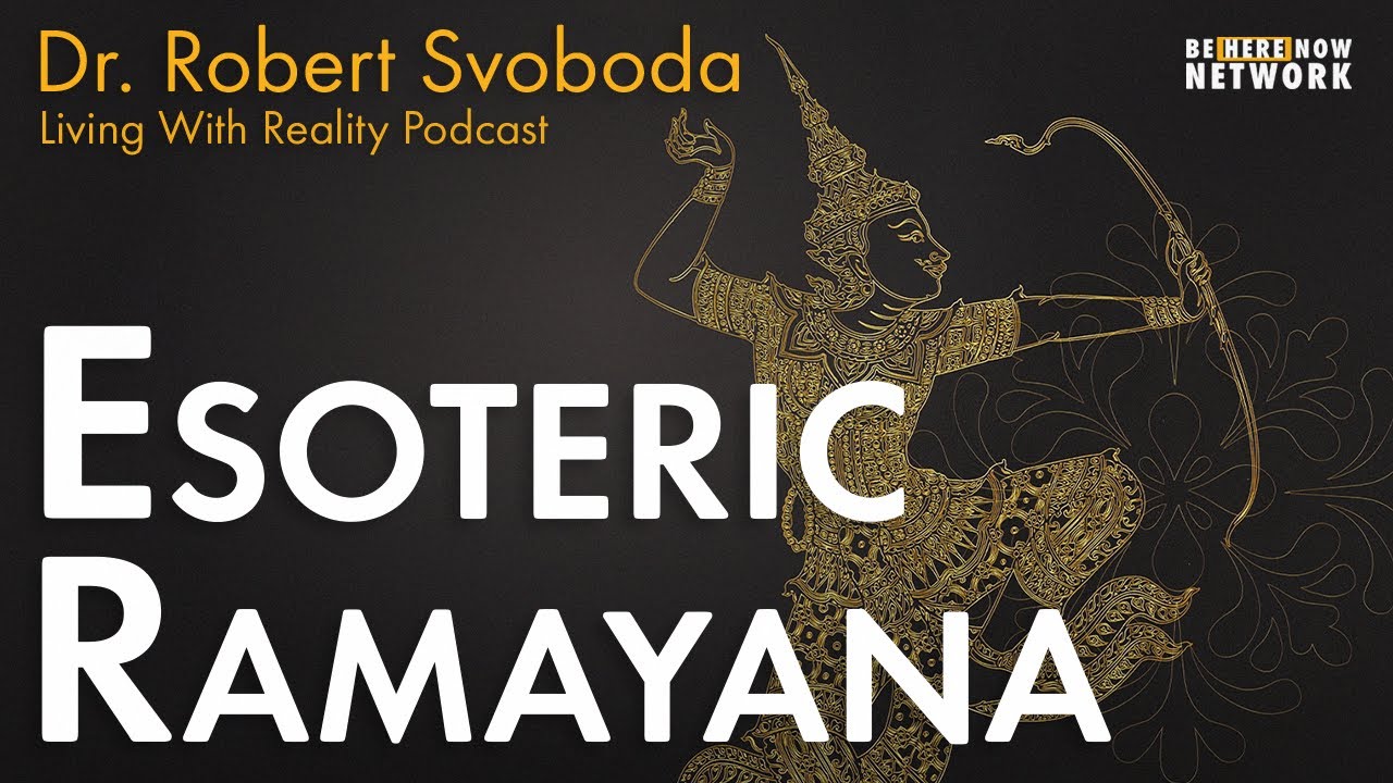 Dr. Robert Svoboda on the Esoteric Ramayana - Living With Reality Ep. 38