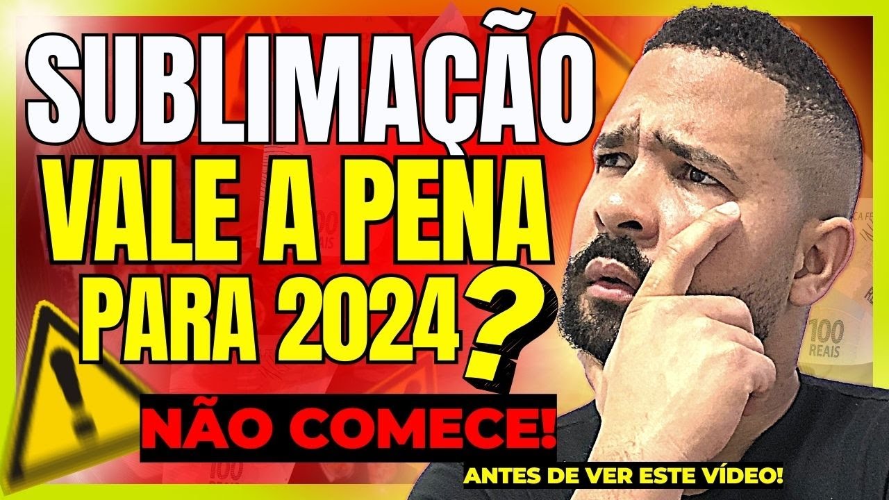 SUBLIMAÇÃO Ainda Vale a Pena Começar em 2024? Sublimação DA DINHEIRO MESMO? Quanto Gasto? [DESCUBRA]