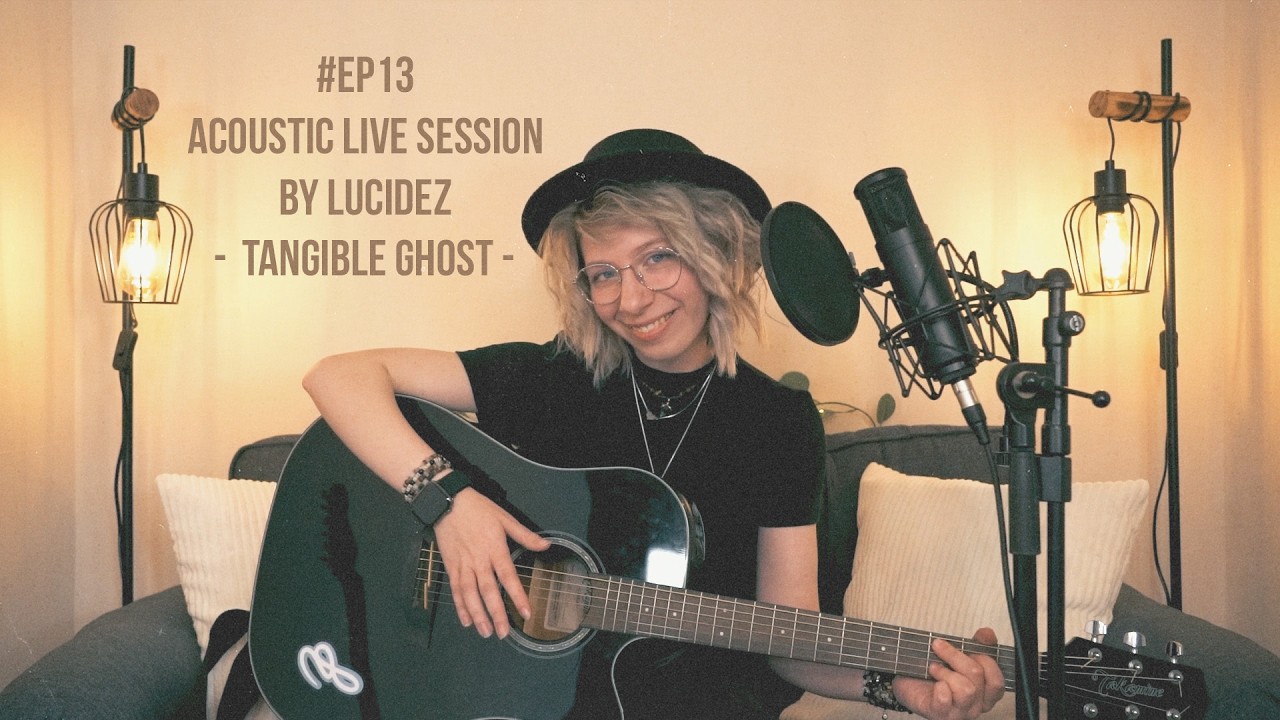 #EP13 - Tangible Ghost - Acoustic Live Session by LUCIDEZ ✨