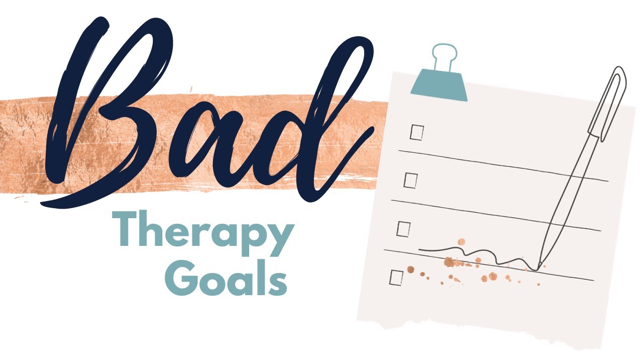 BAD treatment goals for mental health therapy (and better examples)