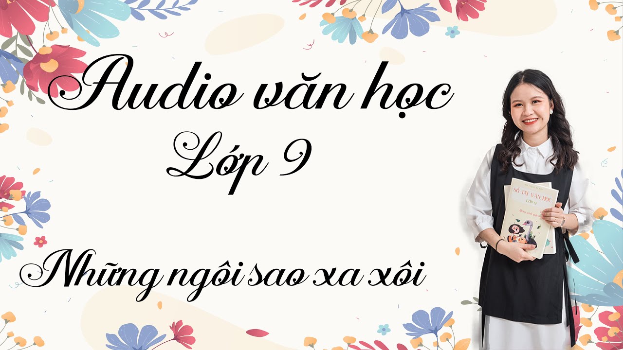 AUDIO VĂN HỌC LỚP 9 | Những ngôi sao xa xôi - Lê Minh Khuê || Học văn chị Hiên