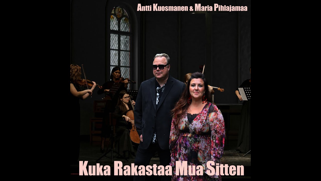 Maria Pihlajamaa & Antti Kuosmanen - Kuka Rakastaa Mua Sitten