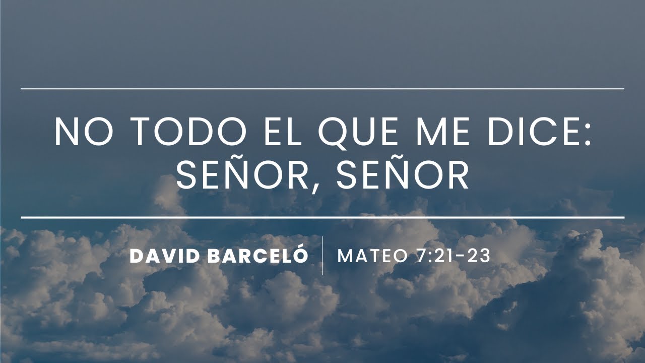 29. No todo el que me dice: Señor, Señor