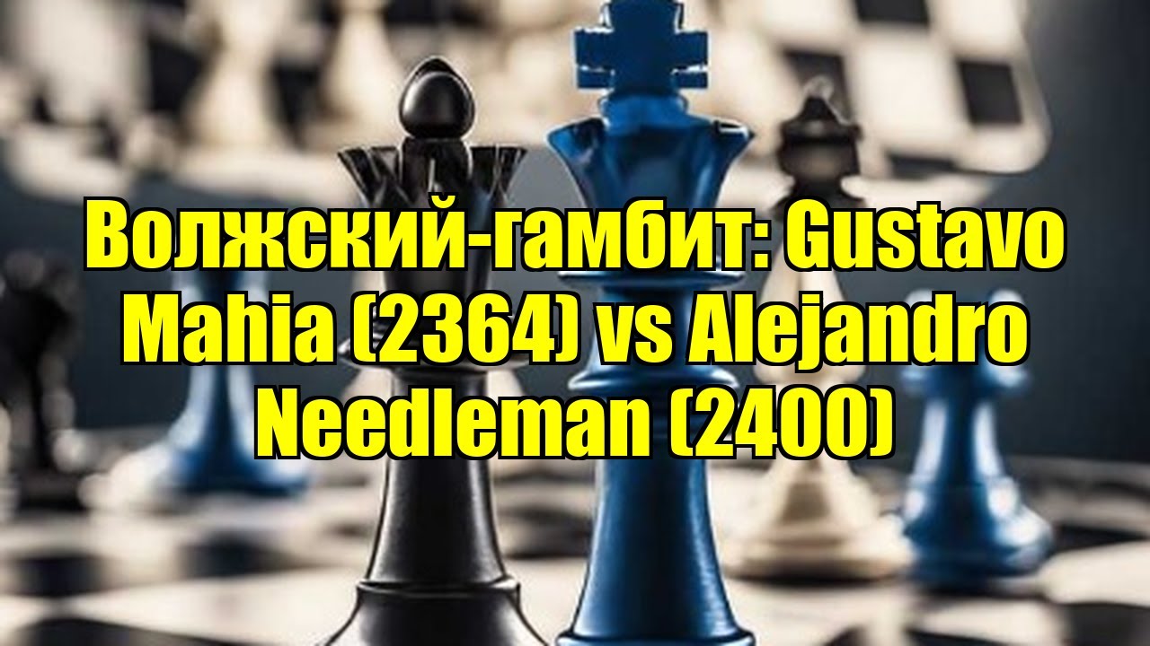 Волжский-гамбит: Gustavo Mahia (2364) vs Alejandro Needleman (2400)