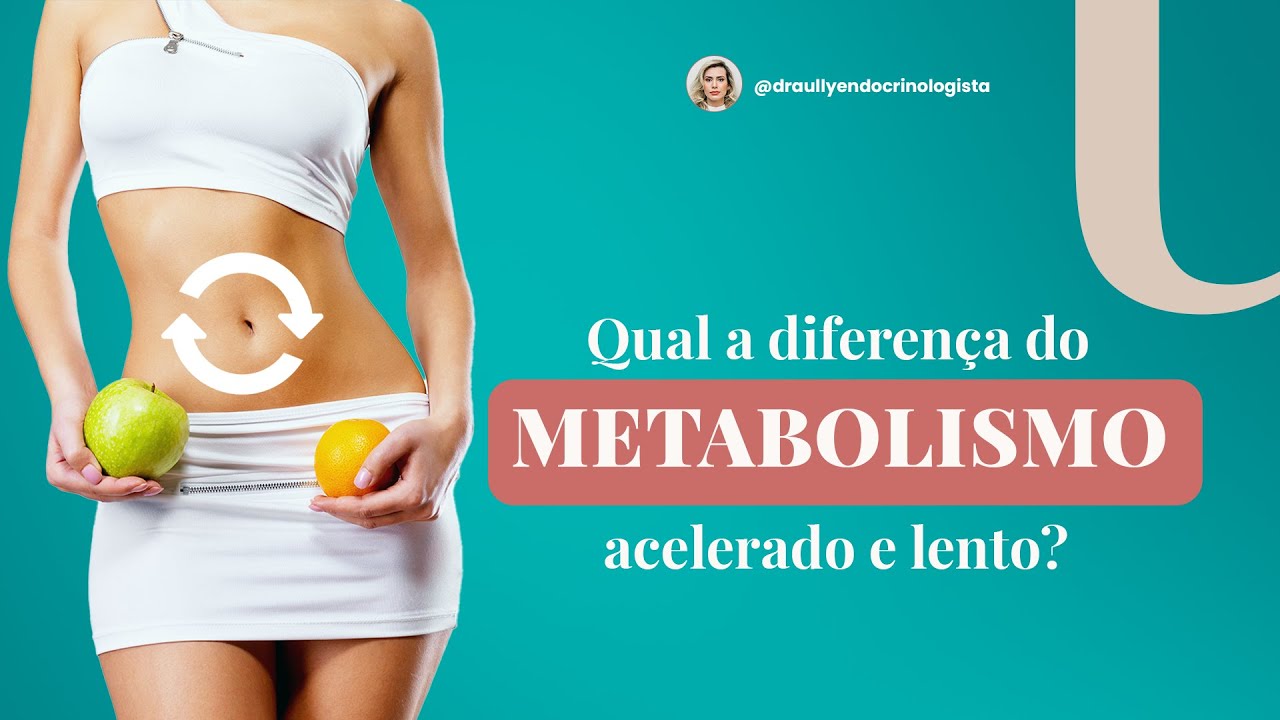 Qual a diferença do metabolismo acelerado e lento? 