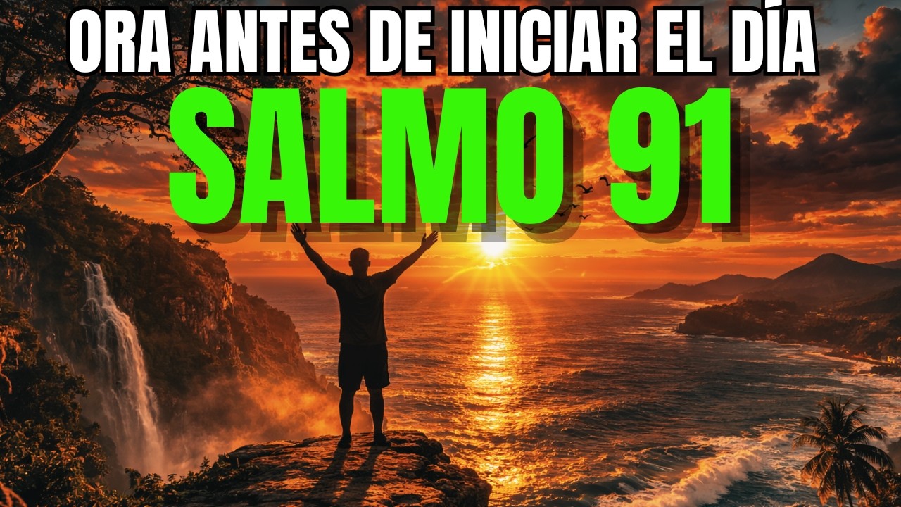 Oración de la Mañana: Padre, Protege y Bendice a mi Familia | Salmo 91
